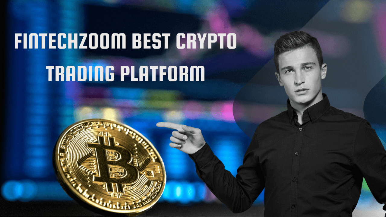 FintechZoom Best Crypto Trading Platform