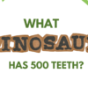 what dinosaur has 500 teeth