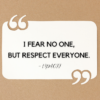 I Fear No One, But Respect Everyone. - Tymoff