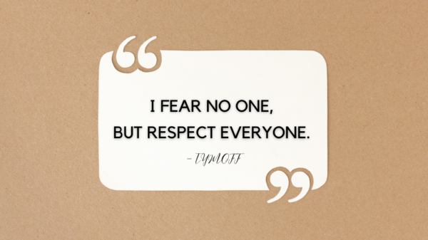 I Fear No One, But Respect Everyone. - Tymoff